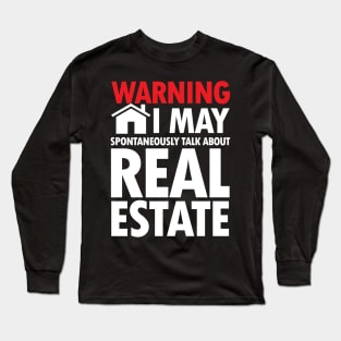 Warning I May Spontaneously Talk About Real Estate Long Sleeve T-Shirt